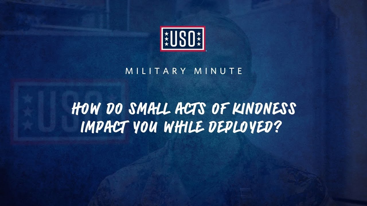 USO Military Minute: How do small acts of kindness impact you while deployed?