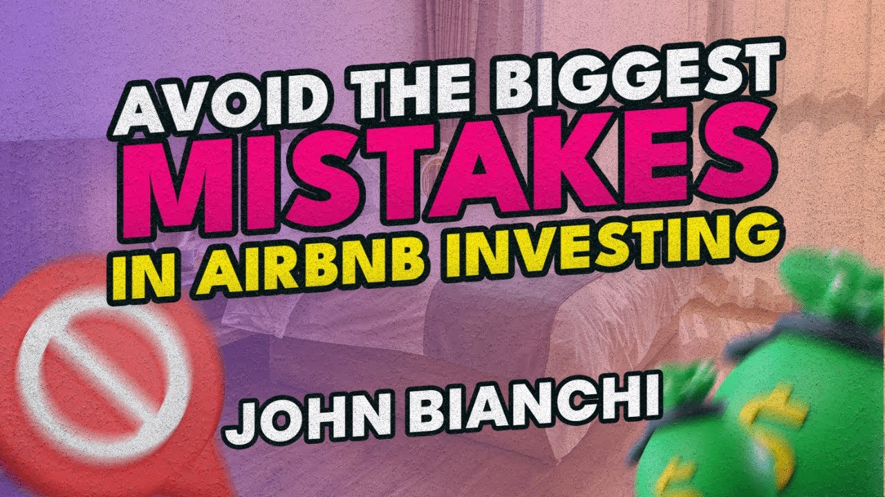 Avoid the Biggest Mistakes in Airbnb Investing | John Bianchi
