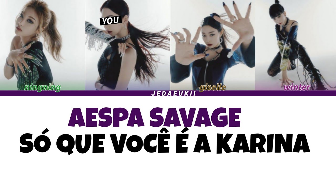 AESPA - SAVAGE SÓ QUE VOCÊ É A KARINA