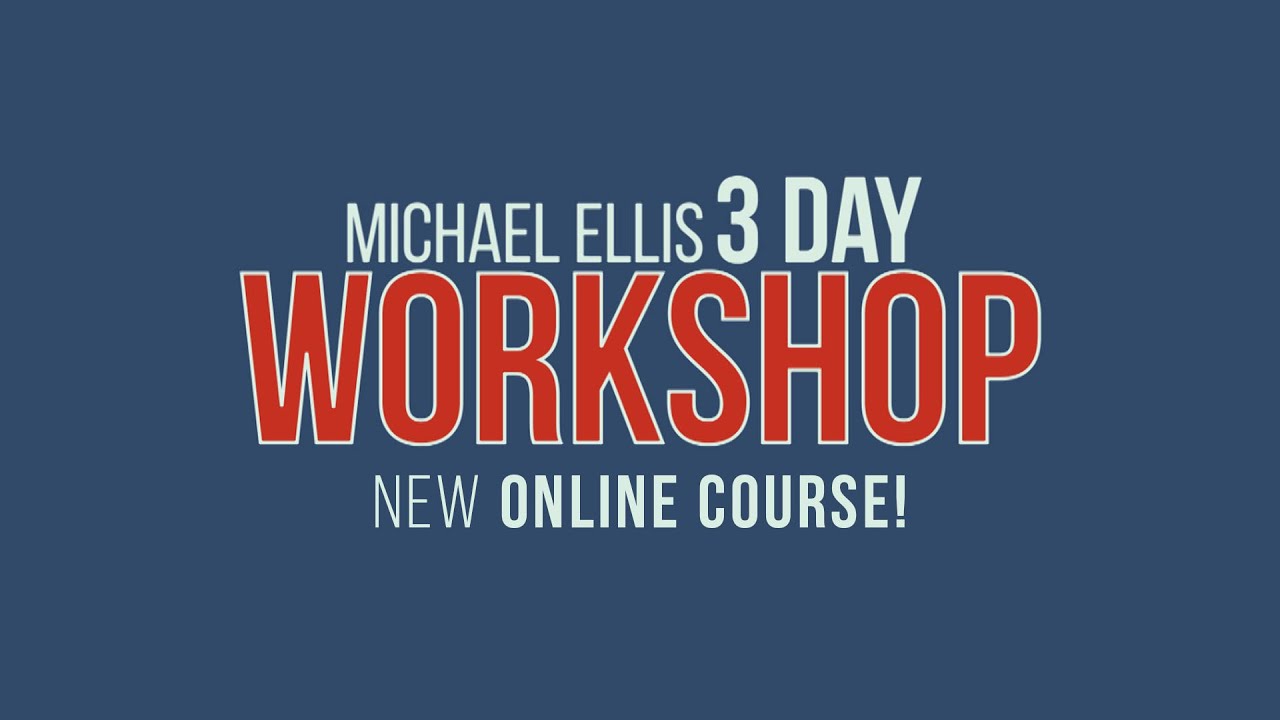 Michael Ellis 3 Day Workshop - NEW Online Course