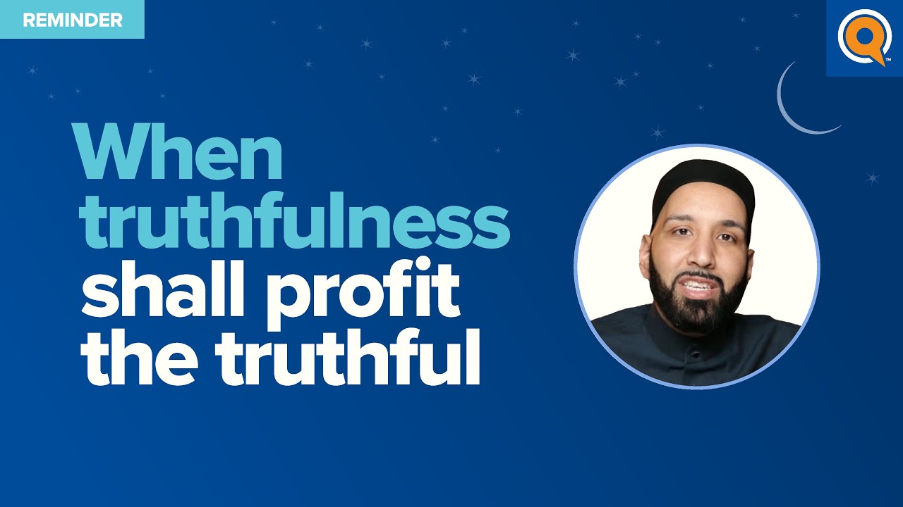 When Truthfulness Shall Profit the Truthful | Ramadan Reflections | Dr. Omar Suleiman