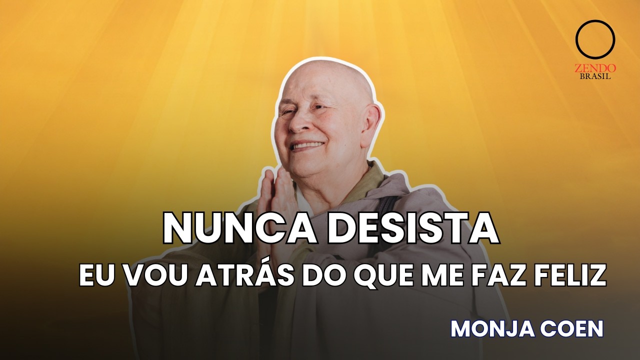 Nunca Desista - Vá atrás do que te faz feliz Monja Coen