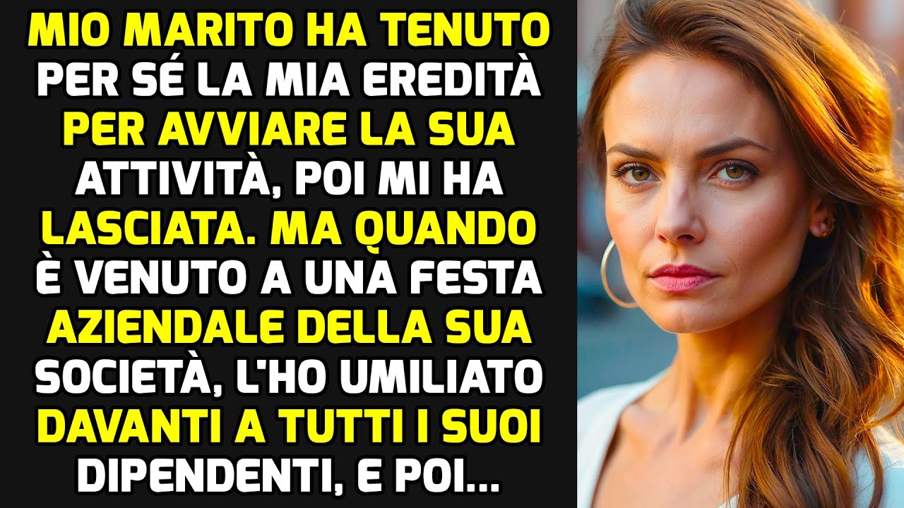 Mio Marito Mi Ha Sottratto L'eredità Per Avviare La Sua Attività E Mi Ha Lasciato, Ma Io STORIE VITA