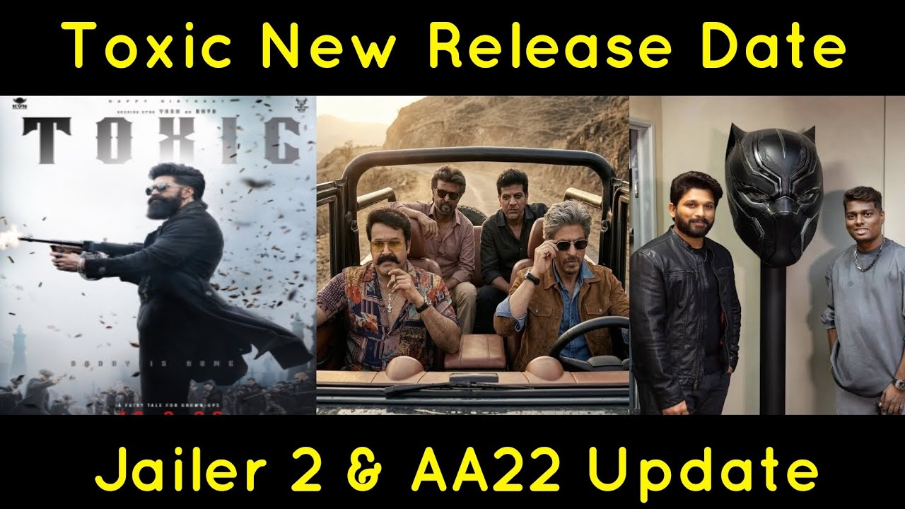 Toxic postponed Jailer 2 and AA 22 Update Dhurandhar 2 Booking Aadu 3 postponed?