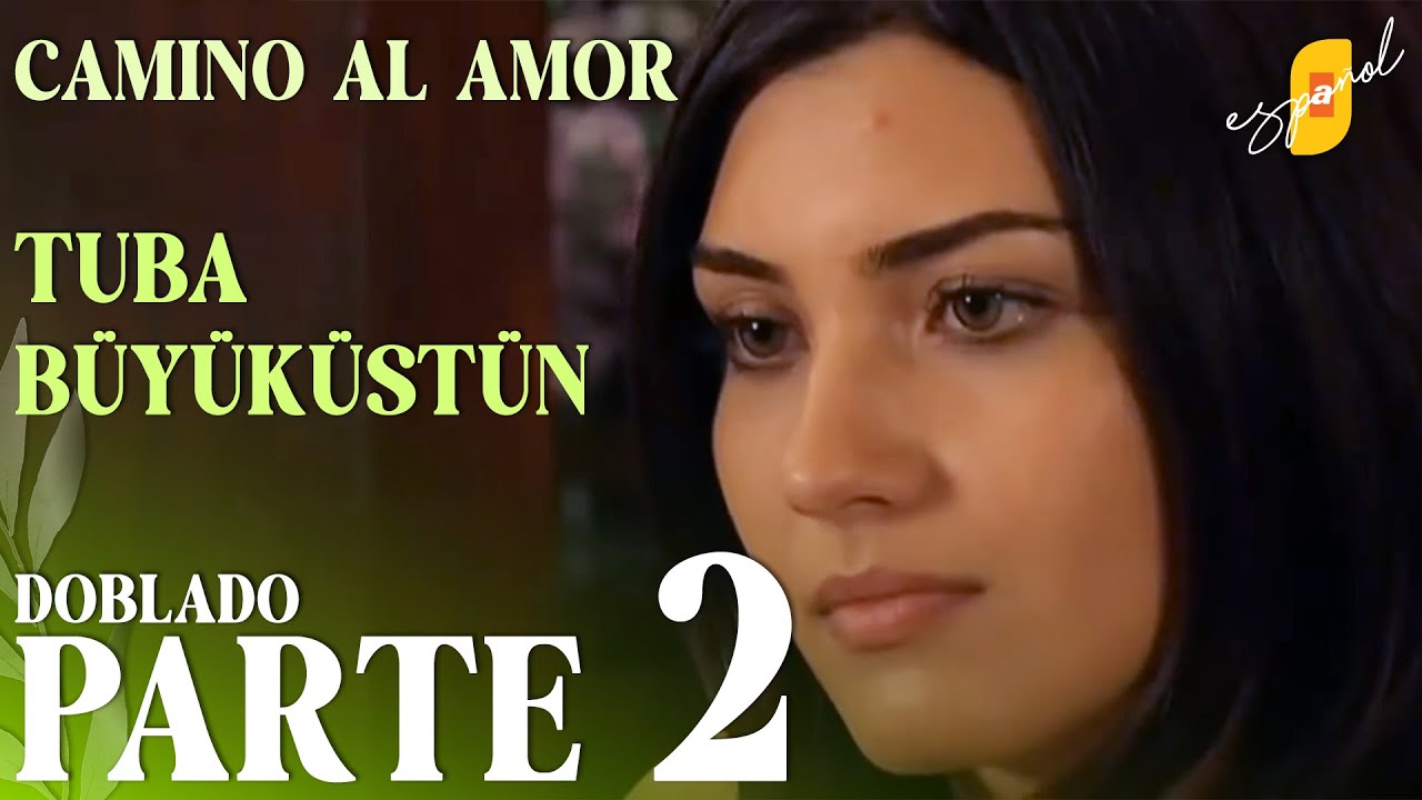 Camino al Amor | Aşk Yolu - Parte 2 | Doblado al Español