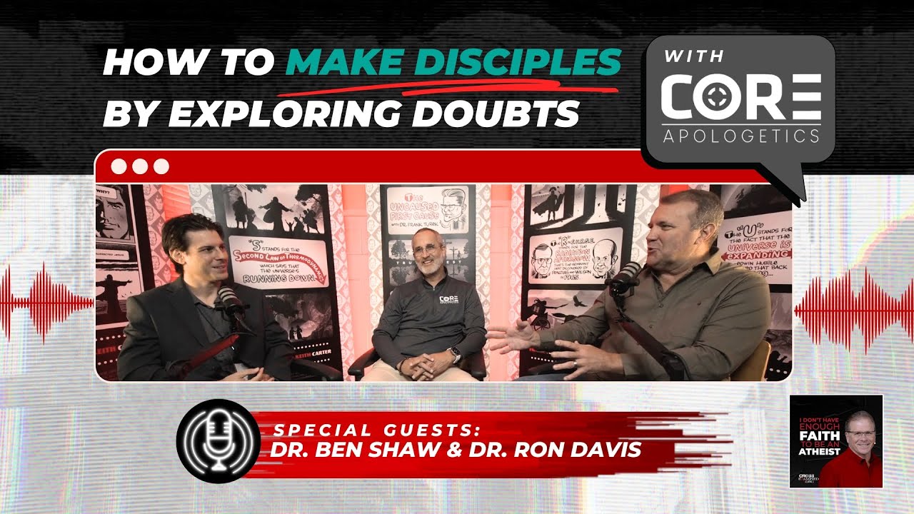 [PODCAST] How to Make Disciples by Exploring Doubts with CORE Apologetics @coreapologetics3526