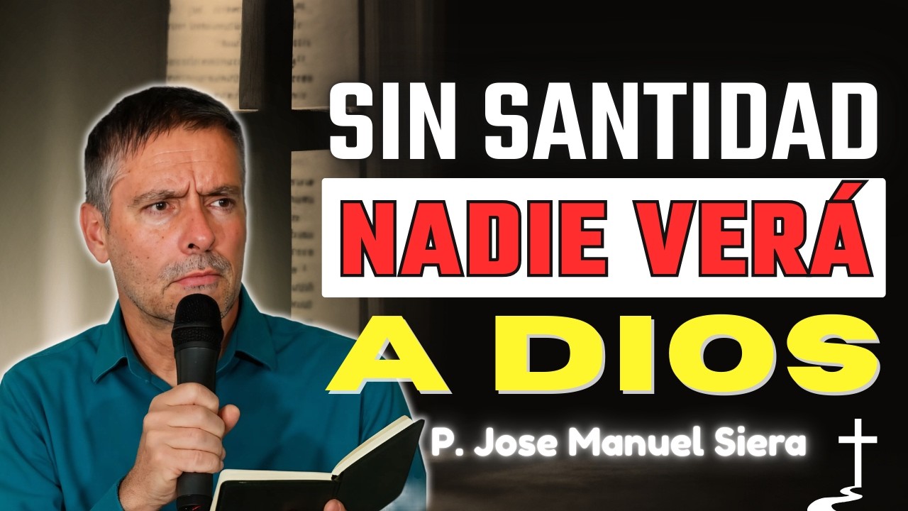 Sin Santidad Nadie Verá a Dios: El Llamado Que Muchos Ignoran | P. Jose Manuel Siera