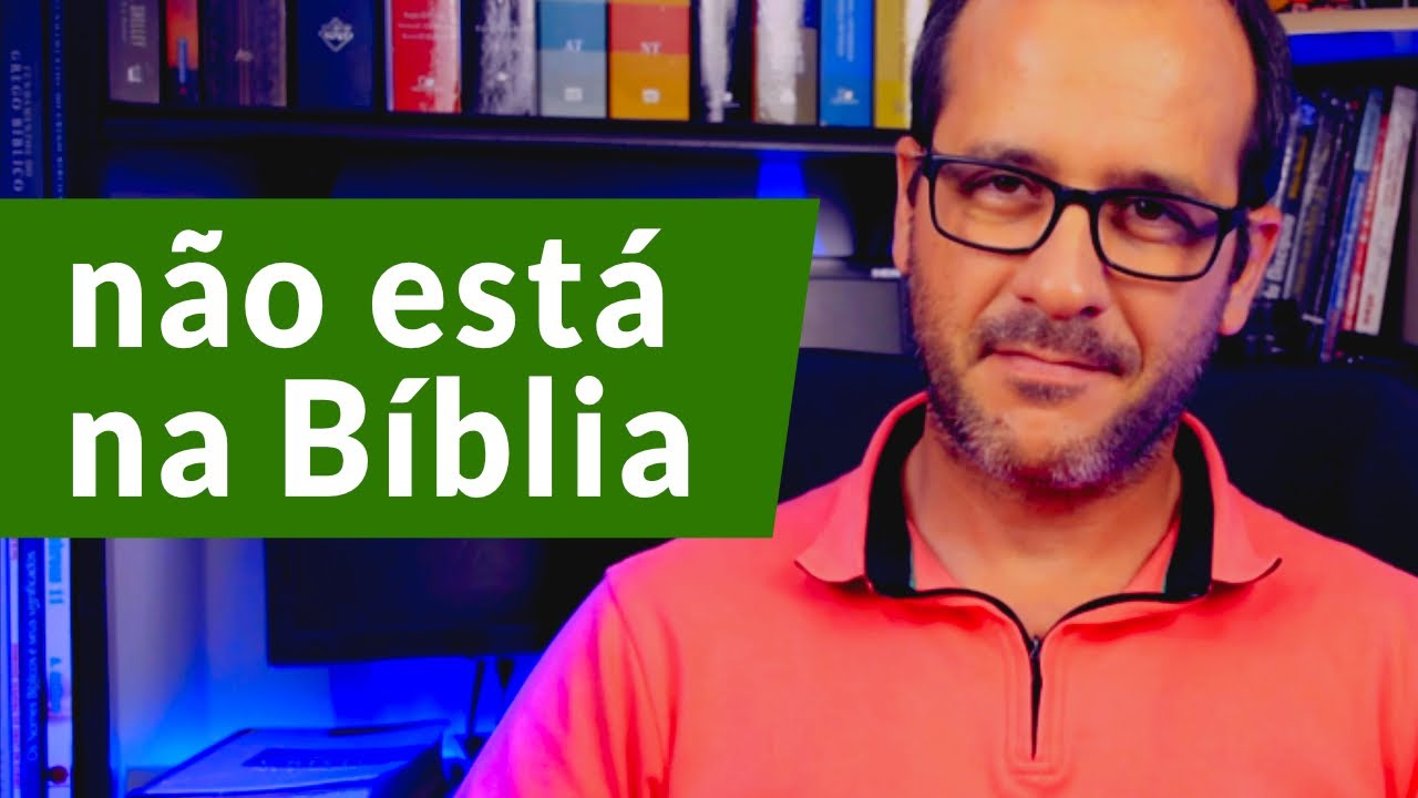 Coisas que pregadores falam que não estão na bíblia