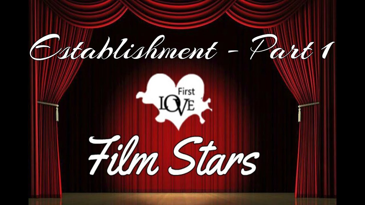 First Love Film Stars—Establishment |Part 1|