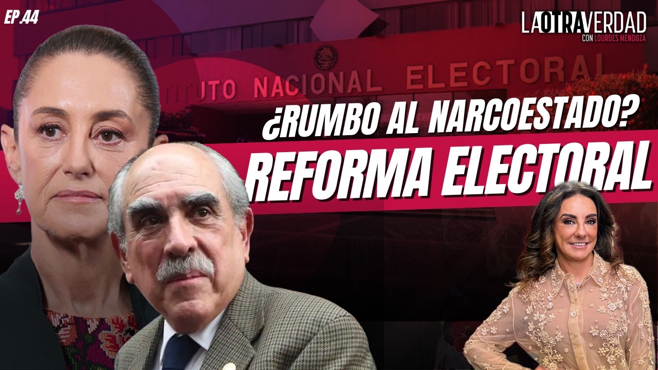 El peligro oculto en la #ReformaElectoral - La Otra Verdad con Lourdes Mendoza Ep. 44