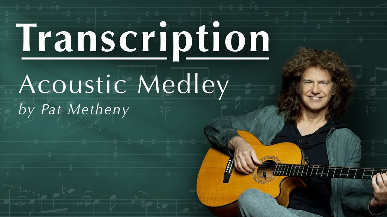 TRANSCRIPTION: Acoustic Medley by Pat Metheny