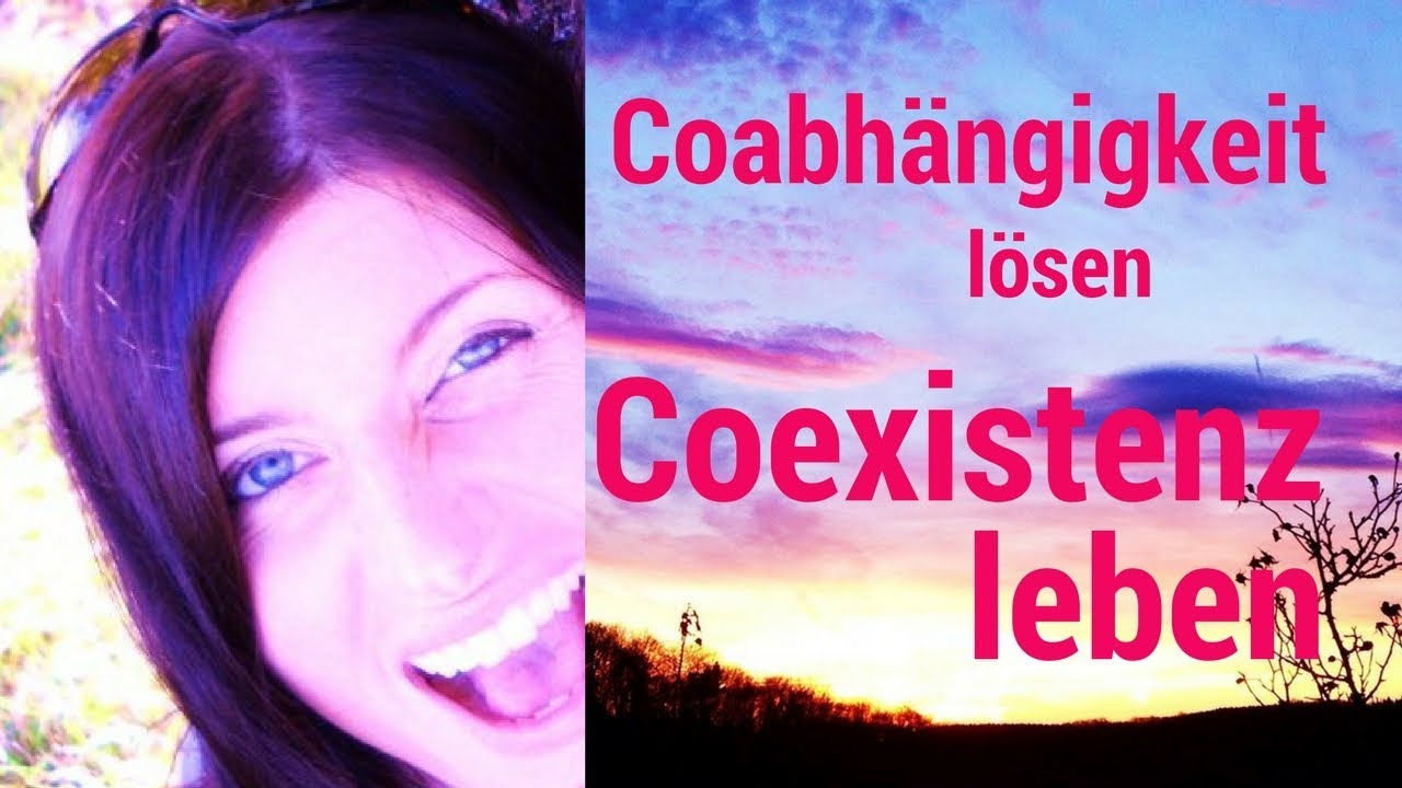 CO-ABHÄNGIGKEIT lösen - COEXISTENZ leben!