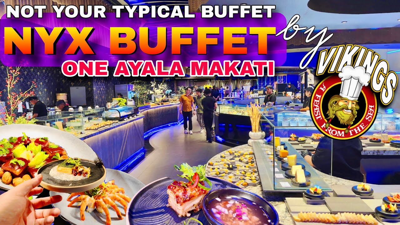 Not Your Typical Buffet | NYX Buffet at One Ayala Makati by Vikings Group