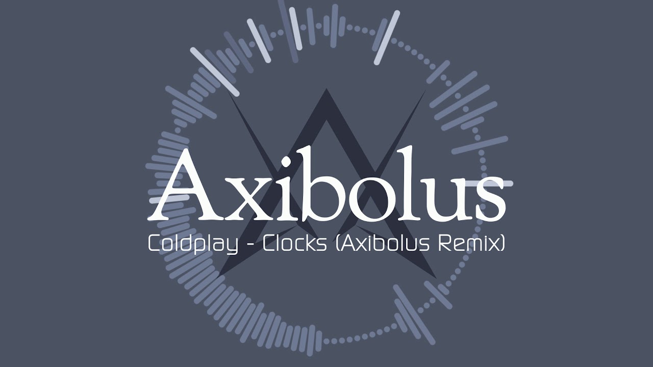Coldplay - Clocks (Axibolus Remix)