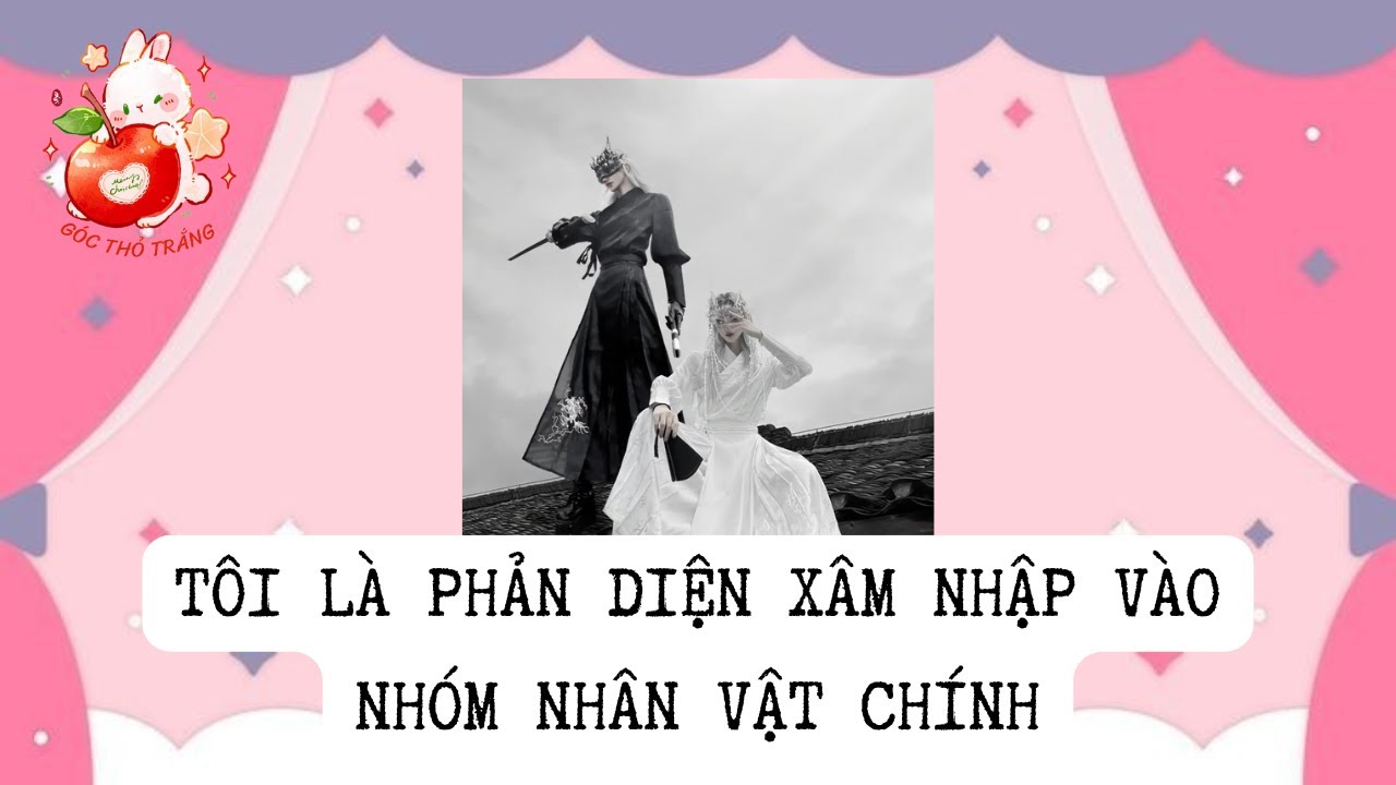 [BL] TÔI LÀ PHẢN DIỆN XÂM NHẬP VÀO NHÓM NHÂN VẬT CHÍNH