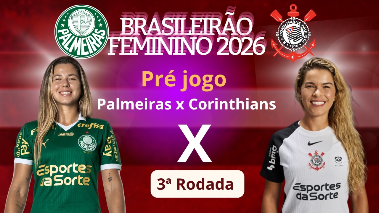 PRÉ JOGO  - PALMEIRAS X CORINTHIANS -  3ª RODADA BRASILEIRÃO FEMININO 2026