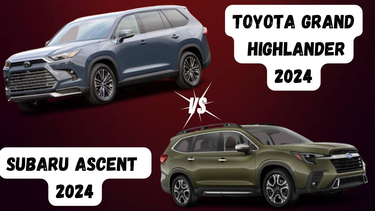 Subaru Ascent 2024 vs Toyota Grand Highlander 2024: Three-Row SUV Showdown