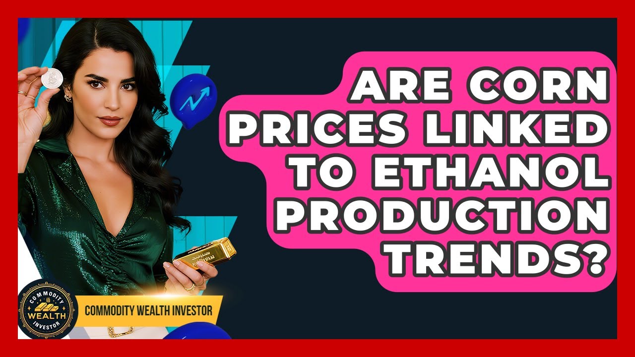 Are Corn Prices Linked to Ethanol Production Trends? | Commodity Wealth Investor News