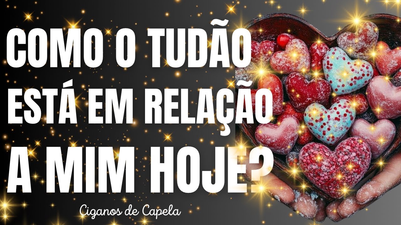 💖 COMO O TUÃO ESTÁ EM RELAÇÃO A MIM HOJE? 