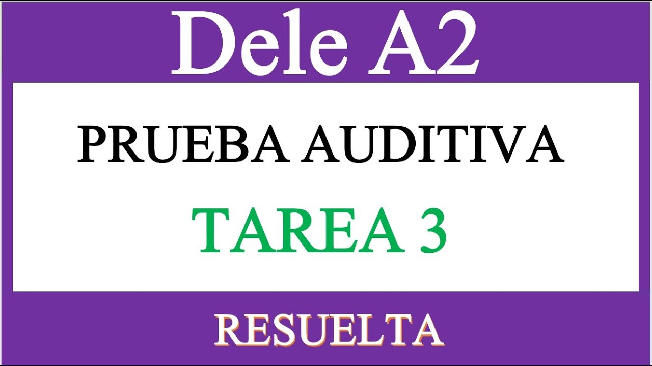 PRUEBA AUDITIVA TAREA 3 DELE A2 RESUELTA