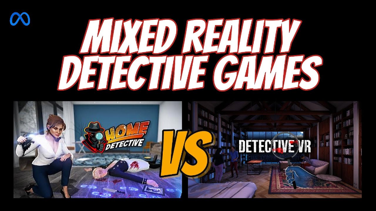 Which Mixed Reality Detective VR Game Should You Play?
