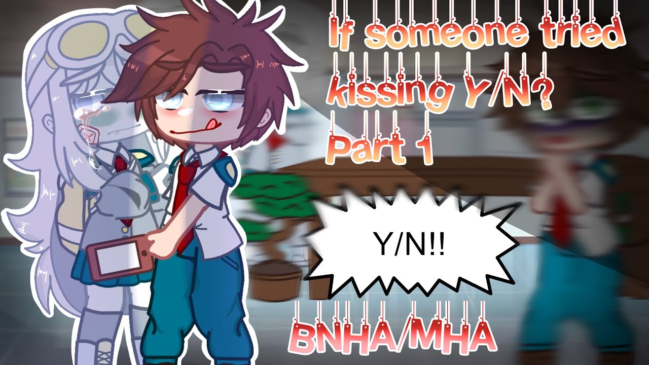 [] If someone tried to kiss Y/N [] BNHA/MHA [] Y/N [] Part 1 []