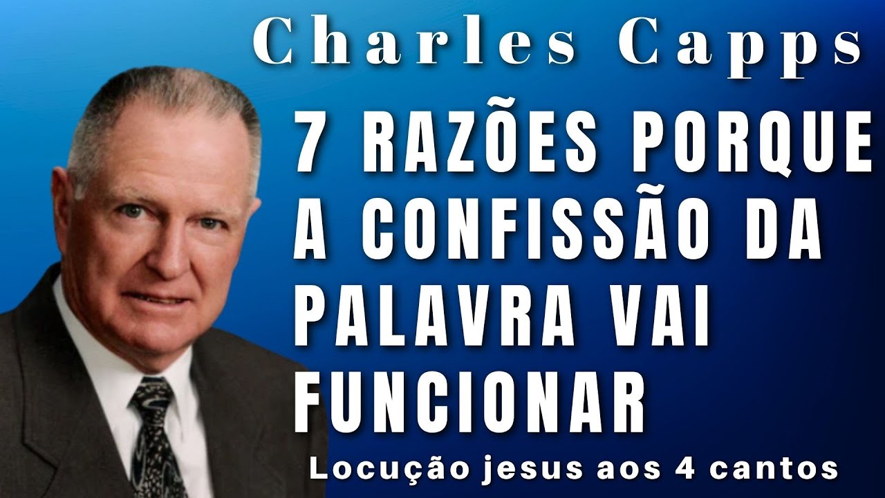 Charles Capps - DESCUBRA AS 7 RAZÕES PELAS QUAIS A CONFISSÃO DA PALAVRA É EFICAZ.