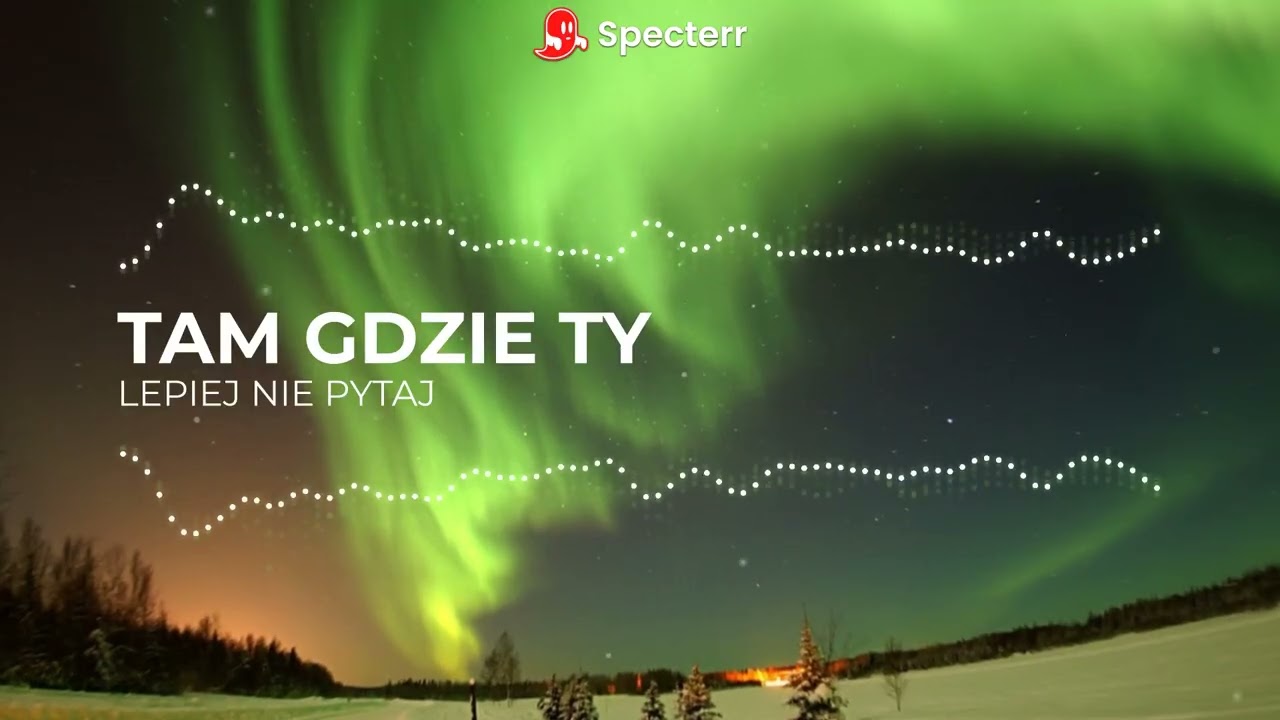 Lepiej Nie Pytaj - Tam gdzie Ty