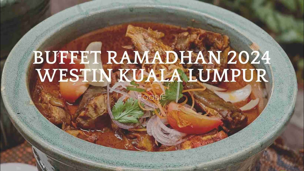 Ramadhan Buffet at The Westin KL
