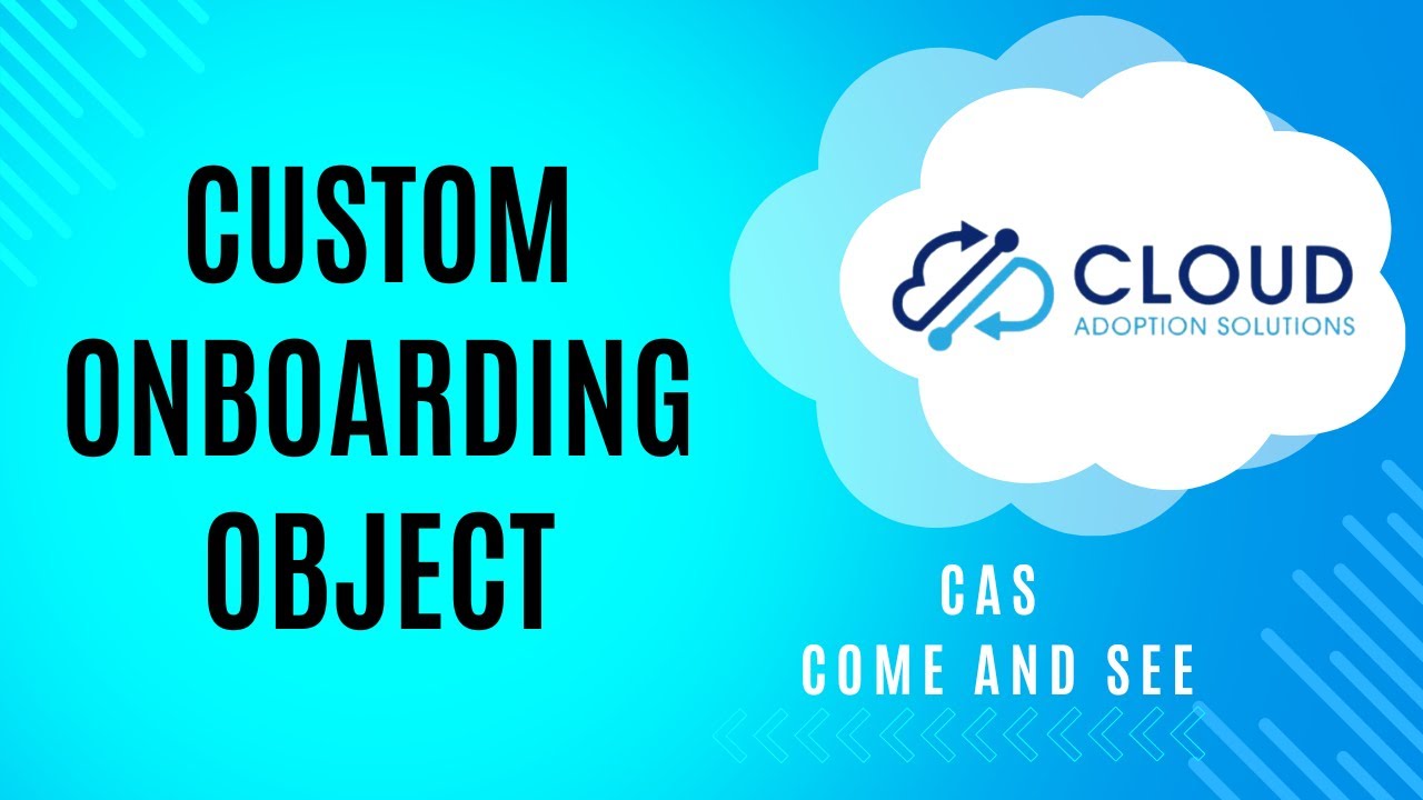 Custom Onboarding Object in Salesforce: CAS Come and See