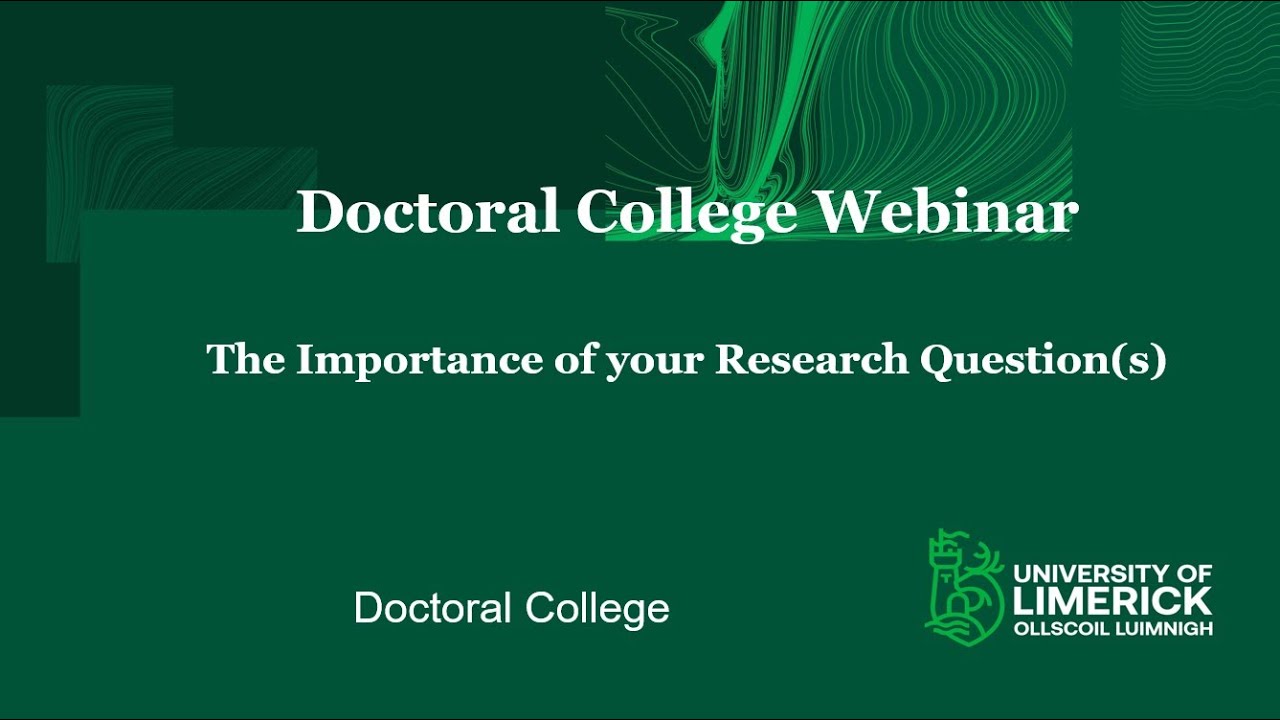 UL Doctoral College webinar - “The Importance of your Research Questions”