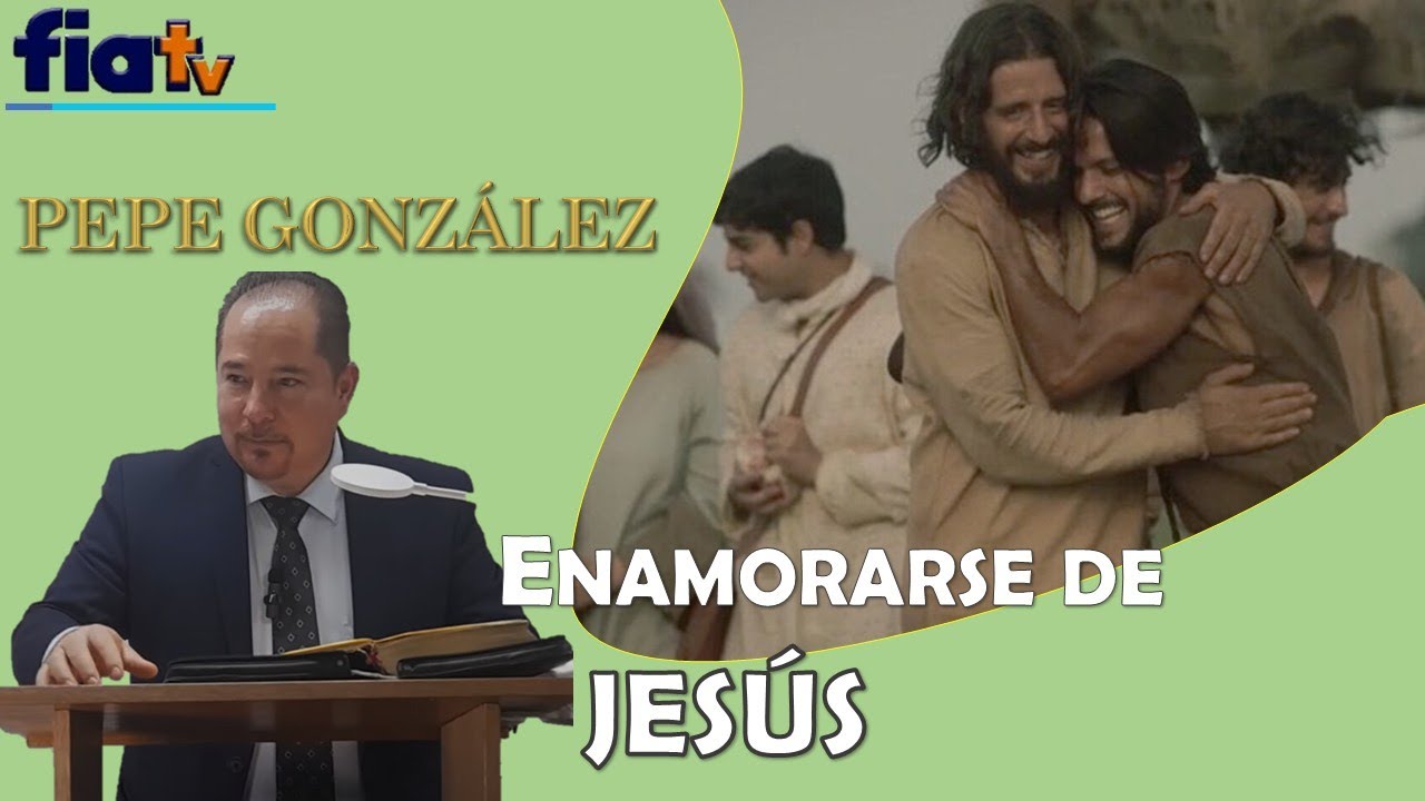 Enamorarse de Jesús - Clase de Biblia por Pepe González
