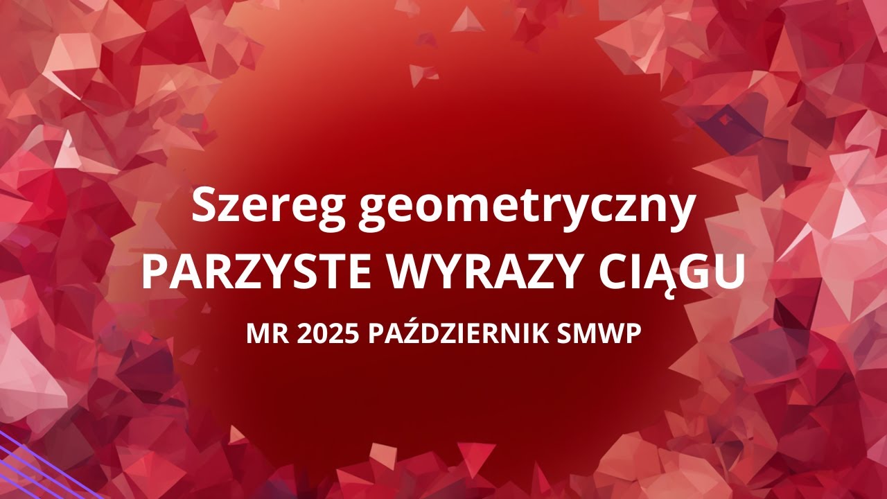 SZEREG Z PARZYSTYCH WYRAZÓW CIĄGU || Matura rozszerzona październik 2025, próbna SMWP, zadanie 7