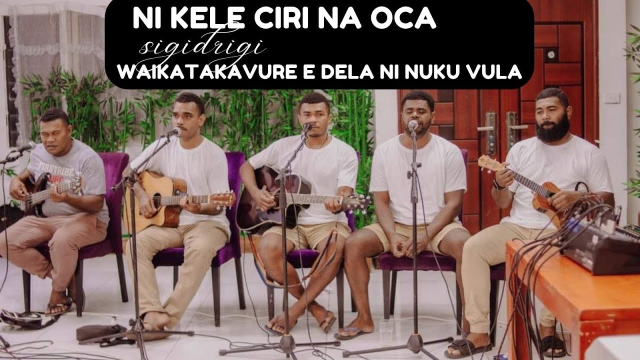 Ni Kele Ciri Na Oca(Cover)- Waikatakata Vure - Sigidrigi