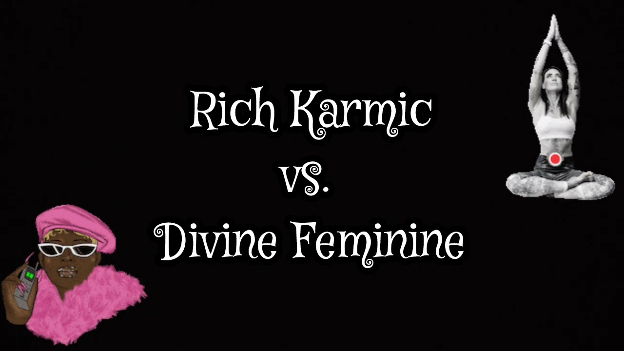 Rich Karmic vs. Divine Feminine faceoff