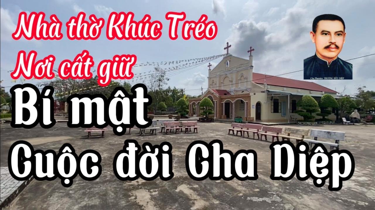 Nơi cất giữ điều bí mật về cuộc đời Cha Trương Bửu Diệp: Nhà thờ Khúc Tréo