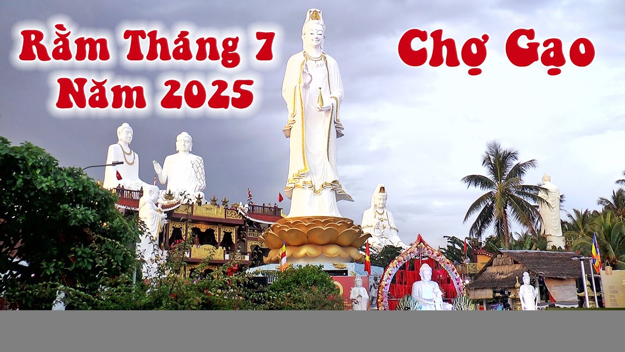 Rằm Tháng 7/2025 Tham Quan Viếng  Mẹ Quan Âm Chợ Gạo