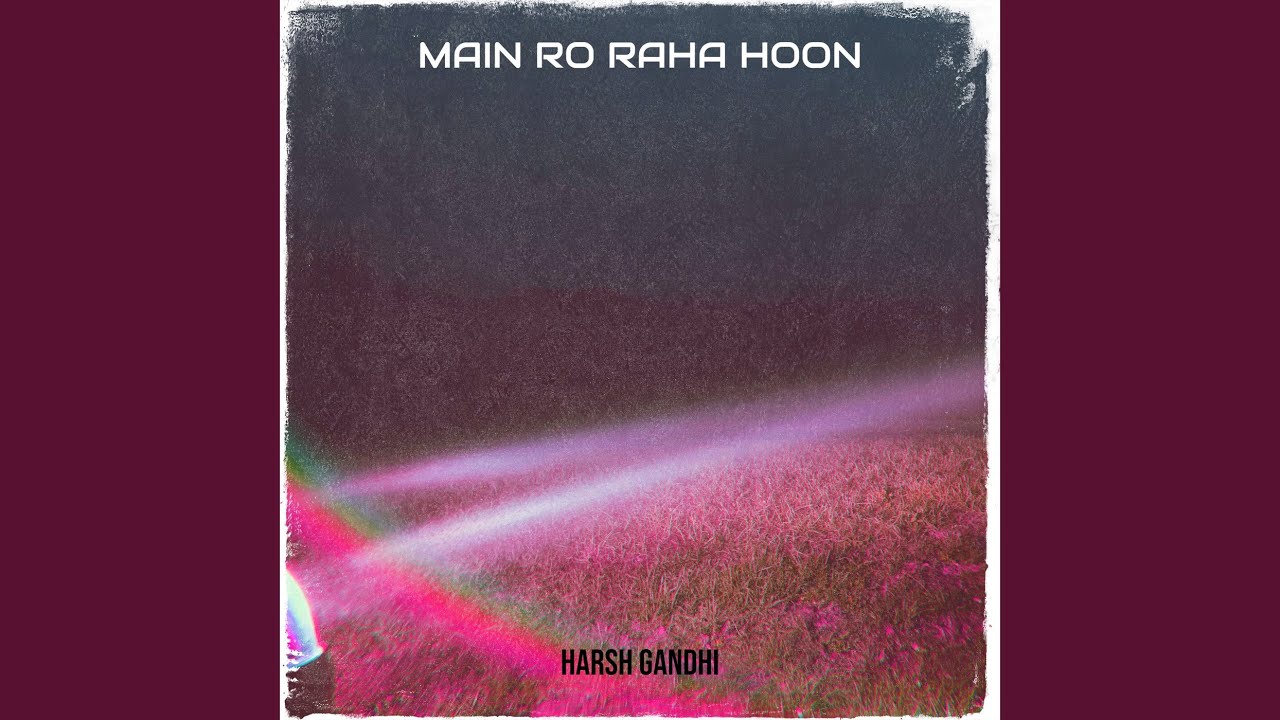 Main Ro Raha Hoon