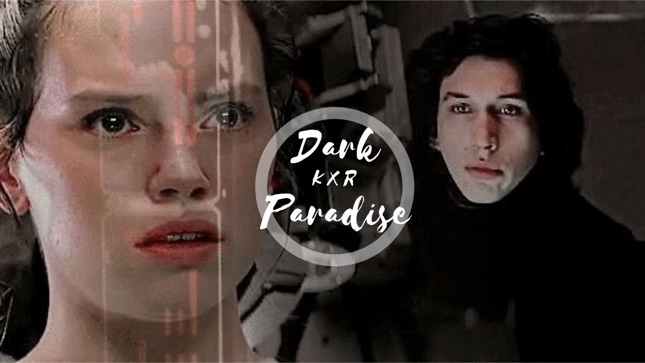 Kylo Ren X Rey (Reylo) Dark Paradise