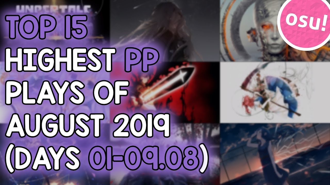 TOP 15 HIGHEST PP PLAYS OF AUGUST 2019 (DAYS 01-09.08) (osu!)