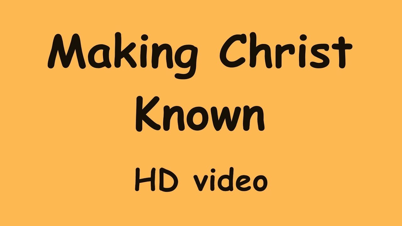 Making Christ known (HD Video)