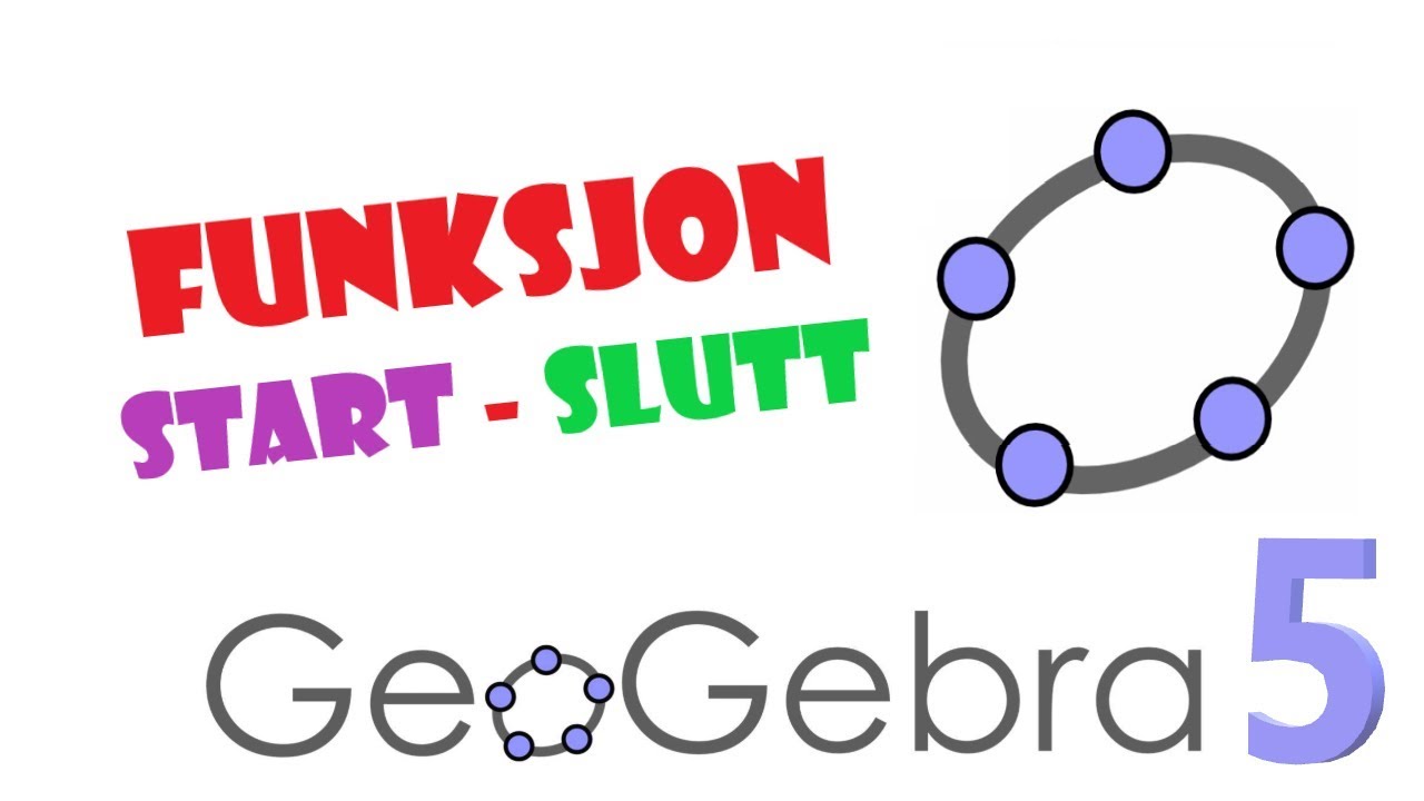 52. GeoGebra 5: Funksjon med Start og Slutt