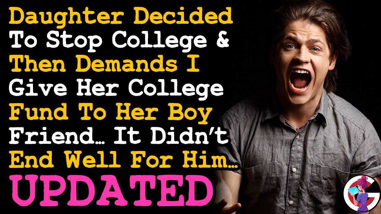 UPDATE Daughter Won't Go To College & Demand I Give Her Fund Cos Her BF Wants It... AITA