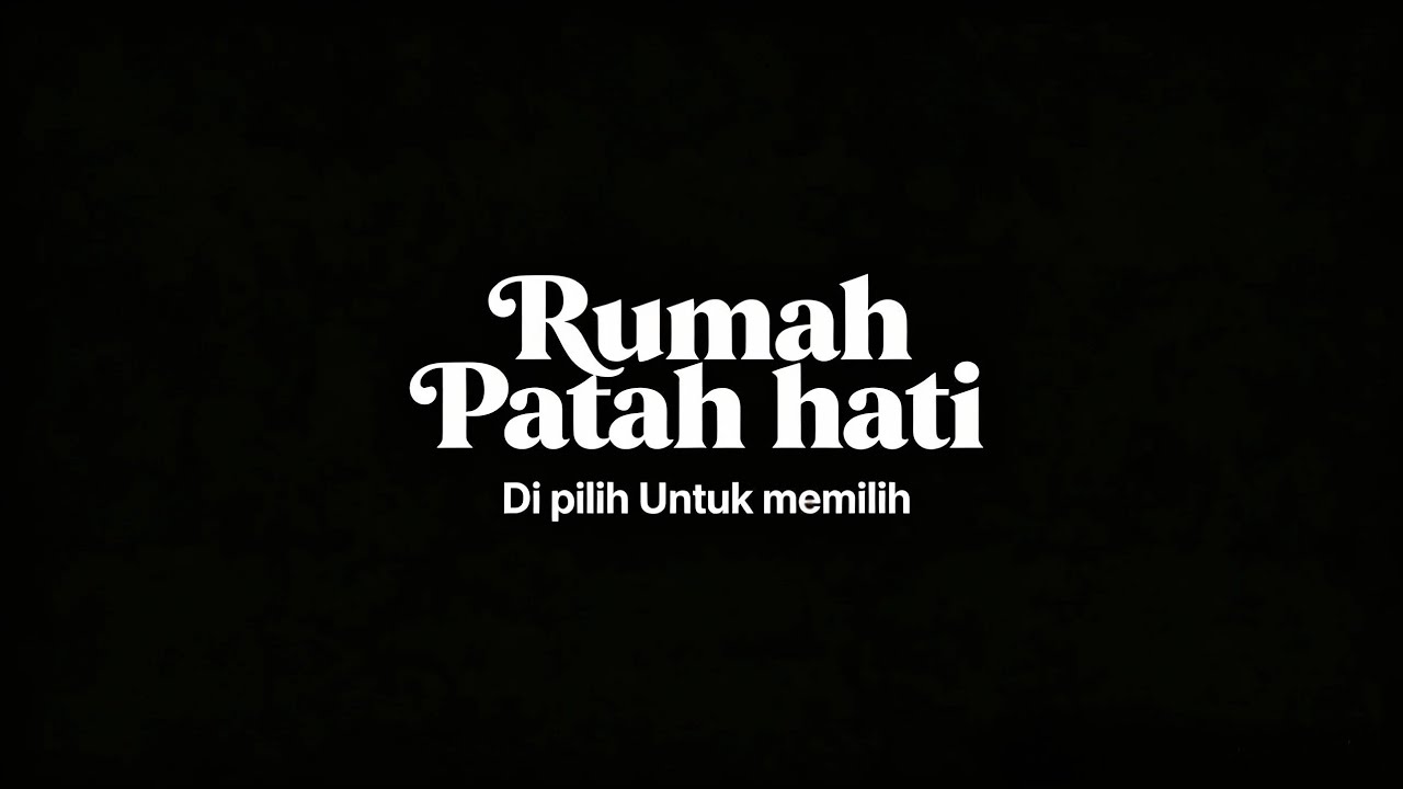 RUMAH PATAH HATI - DI PILIH UNTUK MEMILIH (Official lyric video)