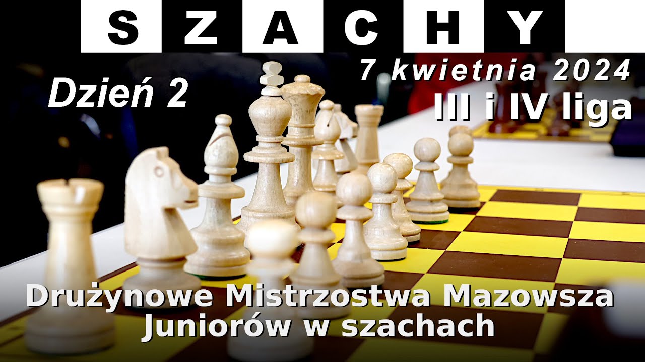 Drużynowe Mistrzostwa Mazowsza Juniorów w szachach - Dzień 2 - 6-7.04.2024 - Szachy 24