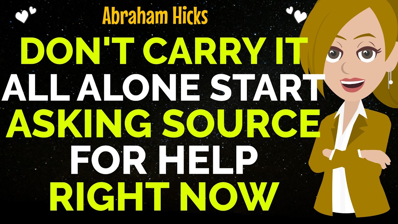 Don't Carry It All Alone Start Asking Source For Help Immediately✨✅Abraham Hicks 2026