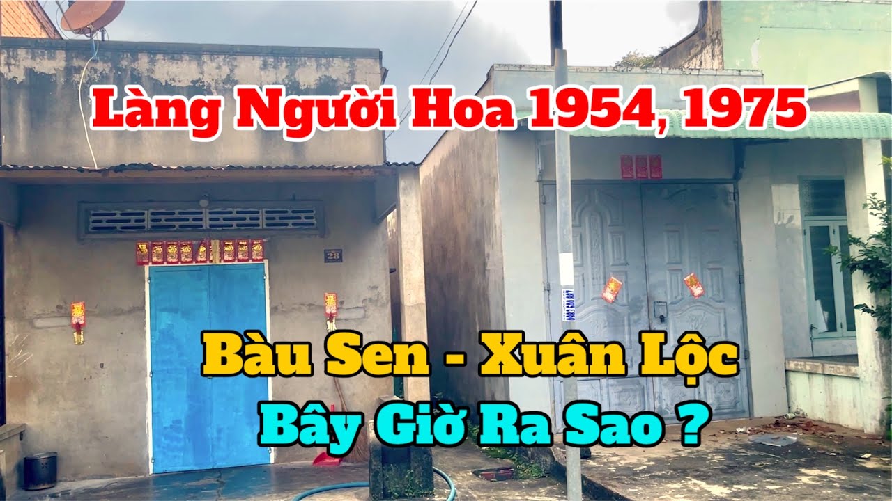 Làng Người Hoa 1954,1975 Tại Bàu Sen, Xuân Lộc, Long Khánh, Bây Giờ Ra Sao ?