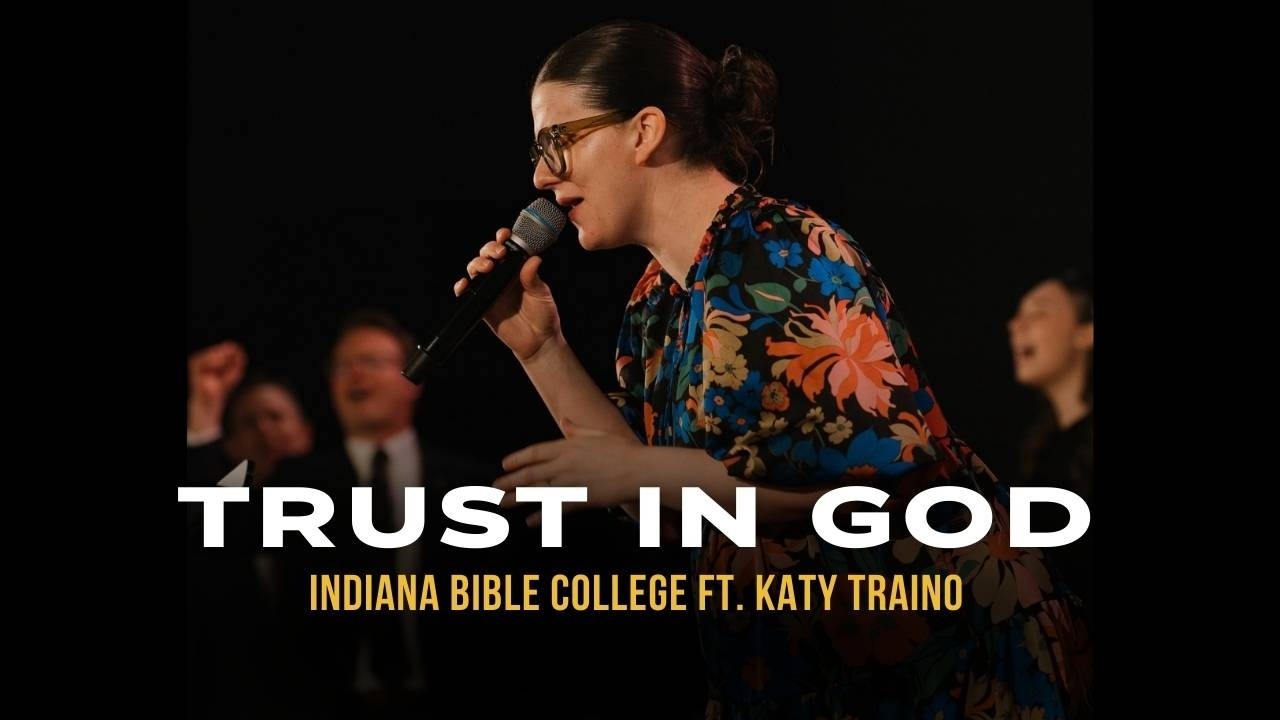 TRUST IN GOD | Indiana Bible College ft. Katy Traino