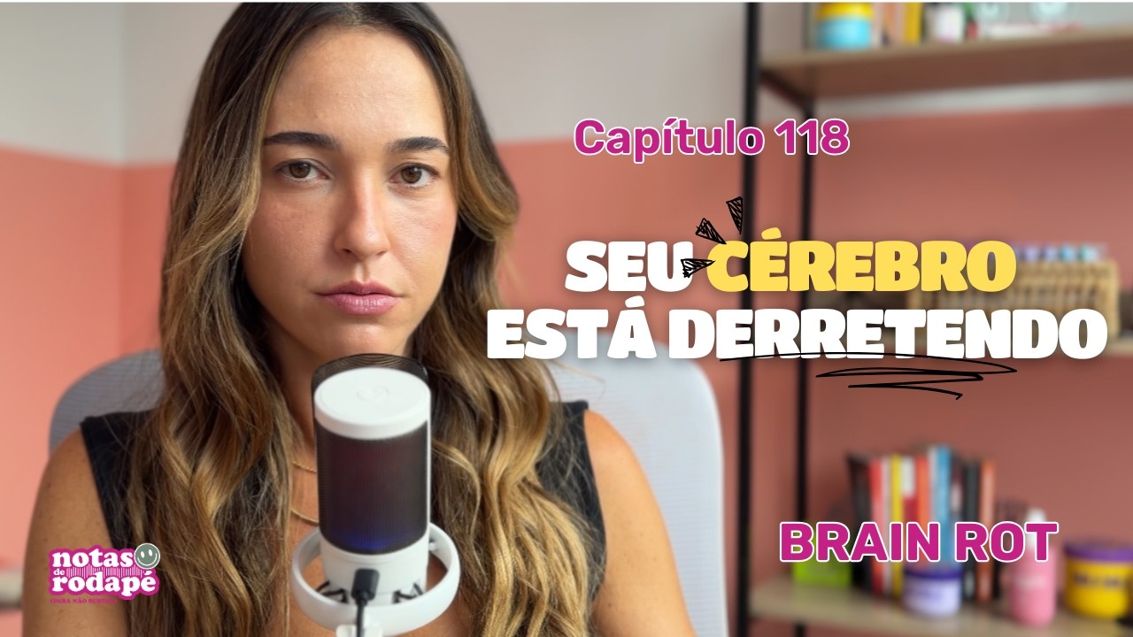 Cap. 118 - Seu cérebro está derretendo (e você precisa se preocupar com isso)