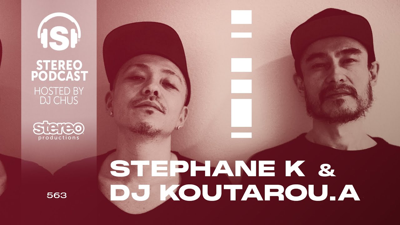 STEPHANE K & DJ KOUTAROU.A Stereo Productions Podcast 563